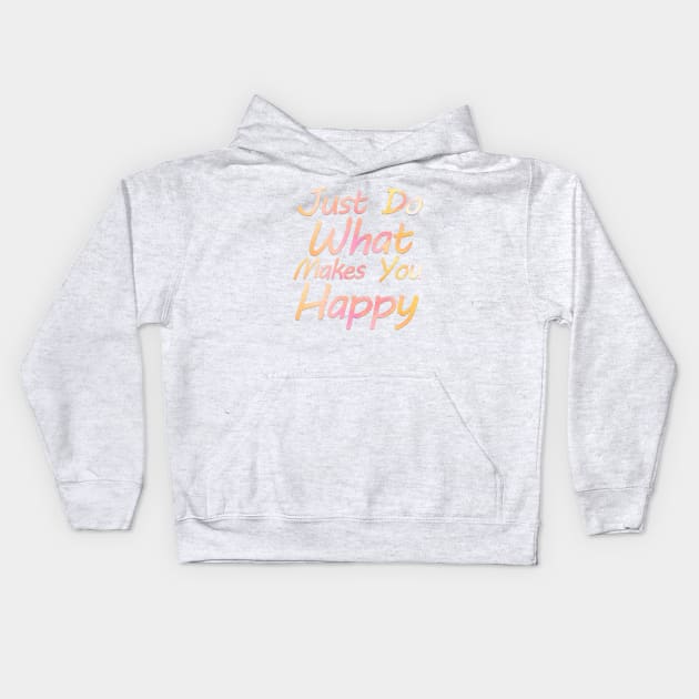 just do what makes you happy Kids Hoodie by sarahnash